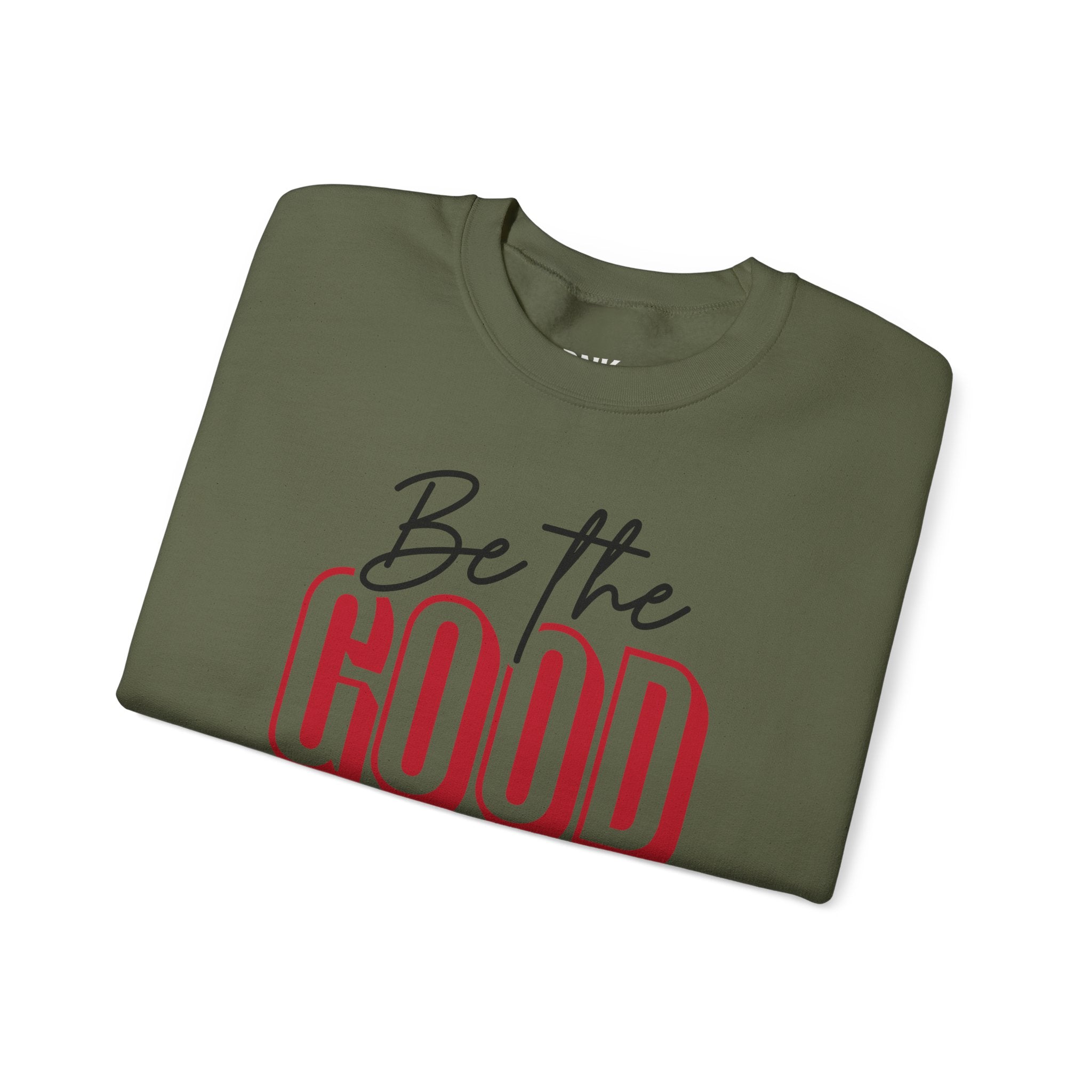 Be The Good Crewneck Sweatshirt | Positive Message, Minimal Text