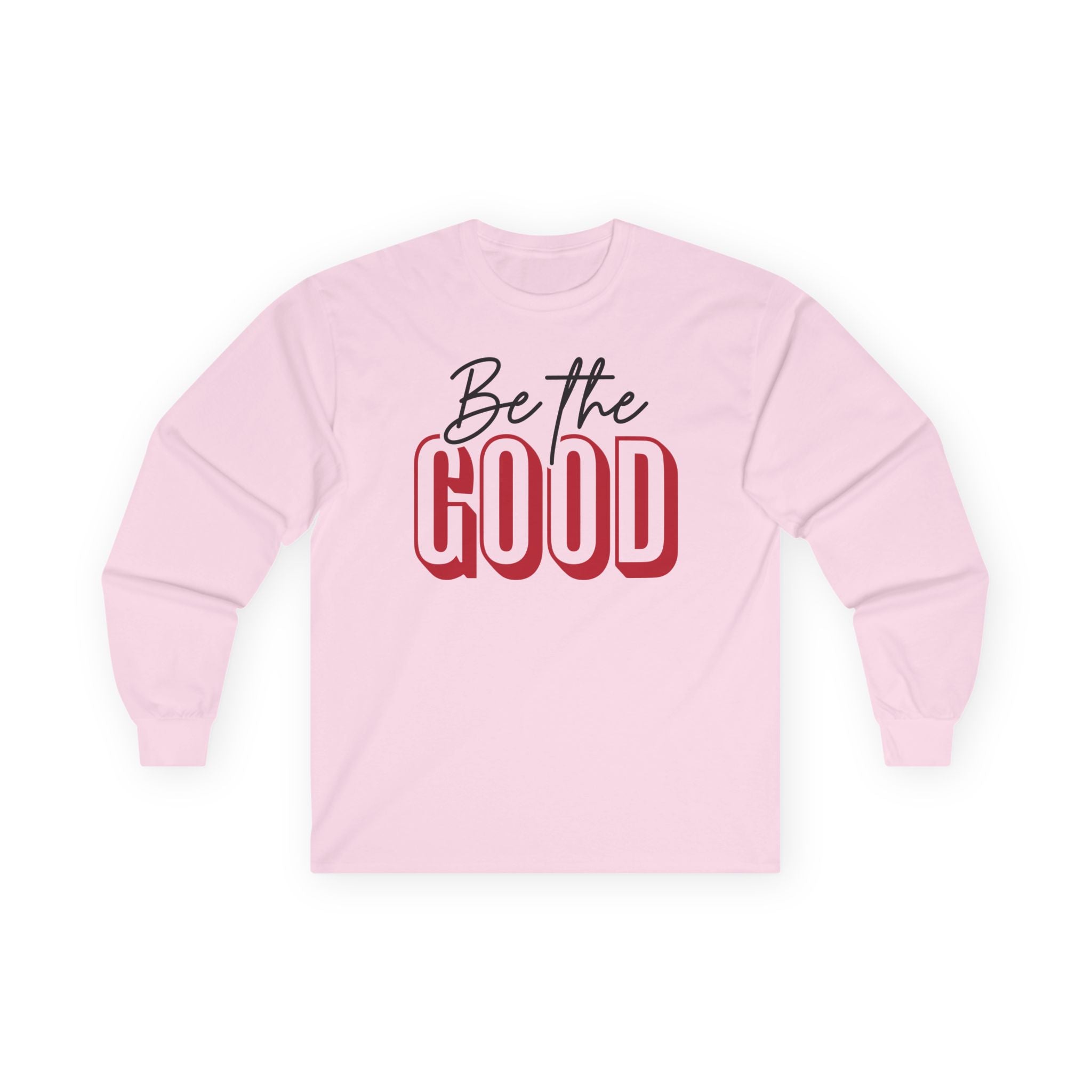 BE THE GOOD Long Sleeve | Positive Message Tee
