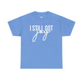 I Still Got Joy T-Shirt | Faith T Shirt| Jesus Lover| God is Good| Religious Gift| Christian Outfit|Jesus Shirt