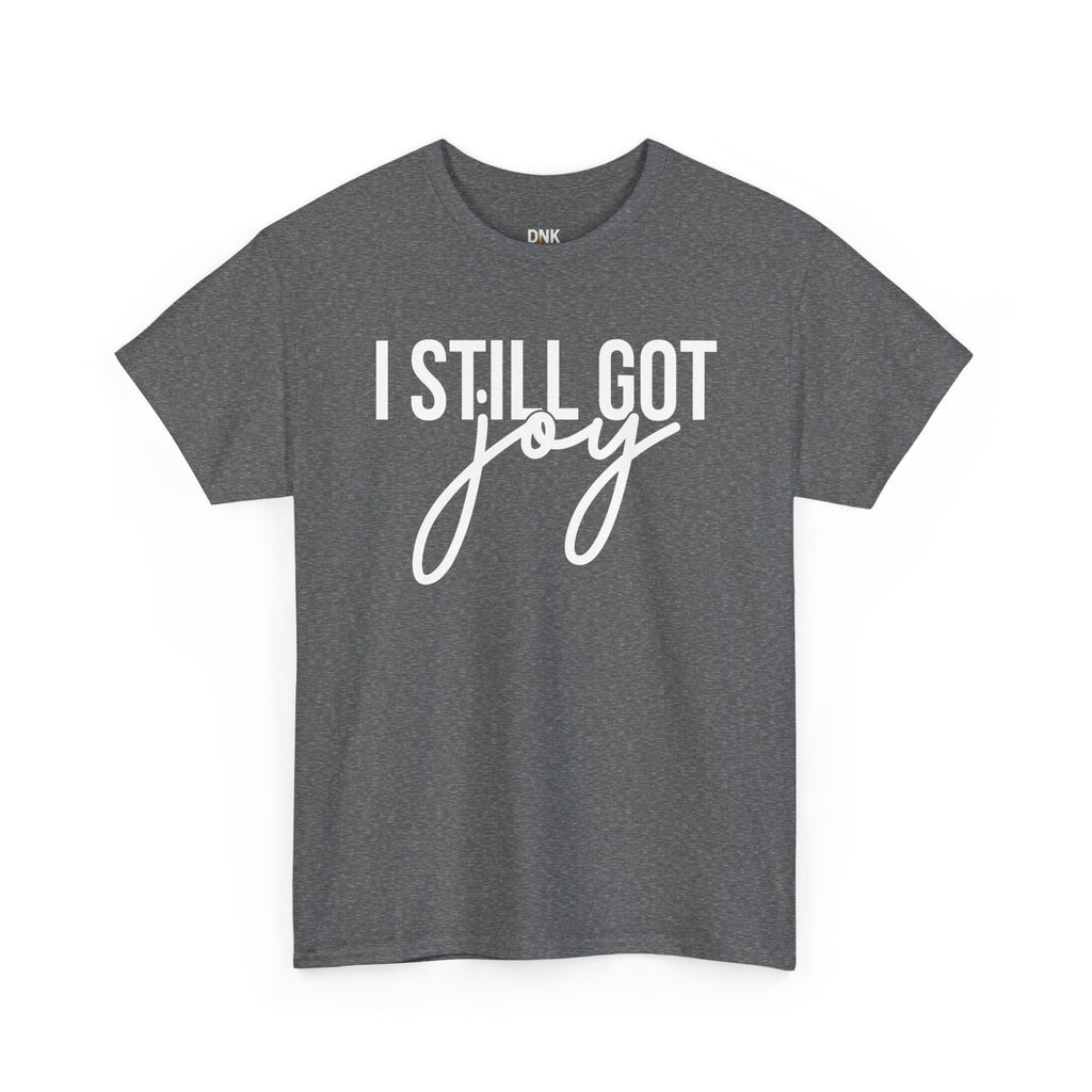 I Still Got Joy T-Shirt | Faith T Shirt| Jesus Lover| God is Good| Religious Gift| Christian Outfit|Jesus Shirt