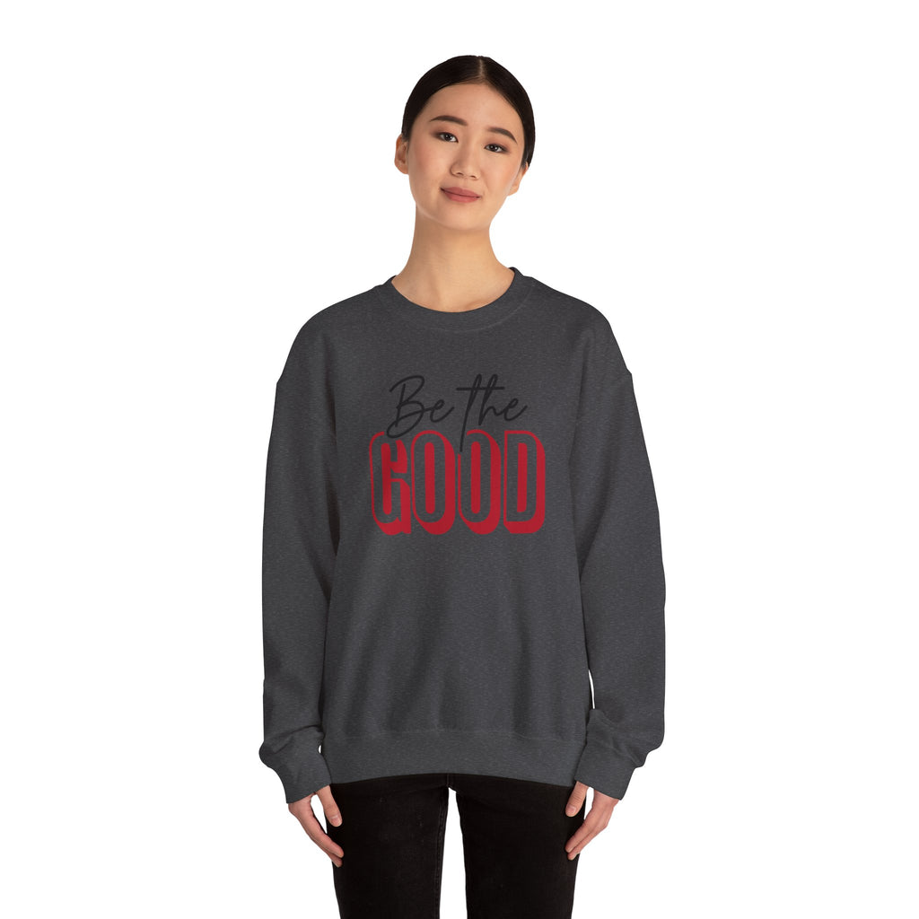 Be The Good Crewneck Sweatshirt | Positive Message, Minimal Text