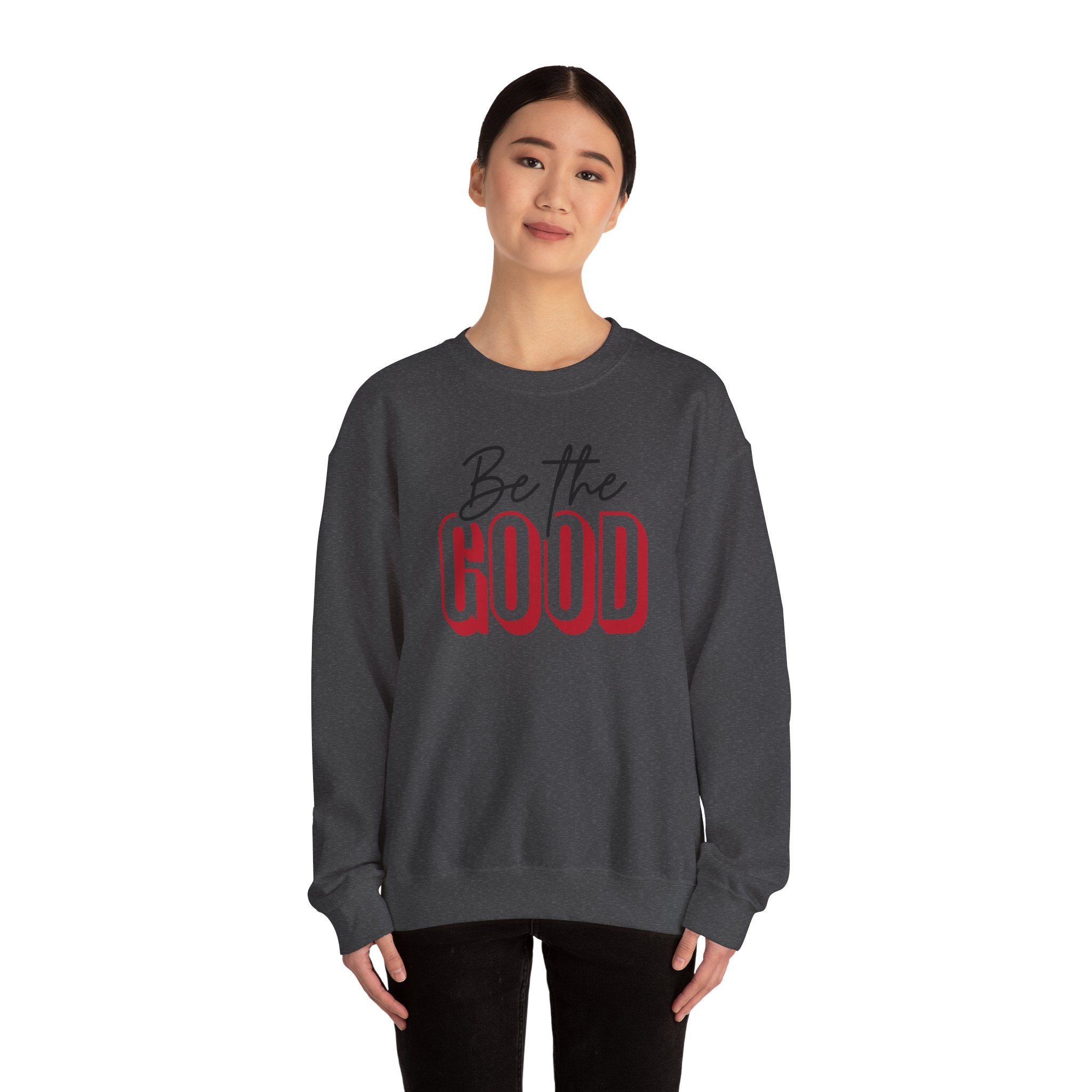 Be The Good Crewneck Sweatshirt | Positive Message, Minimal Text