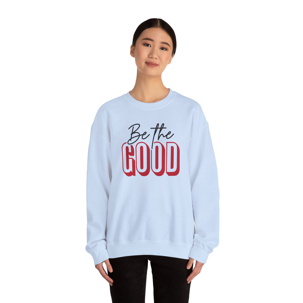 Be The Good Crewneck Sweatshirt | Positive Message, Minimal Text
