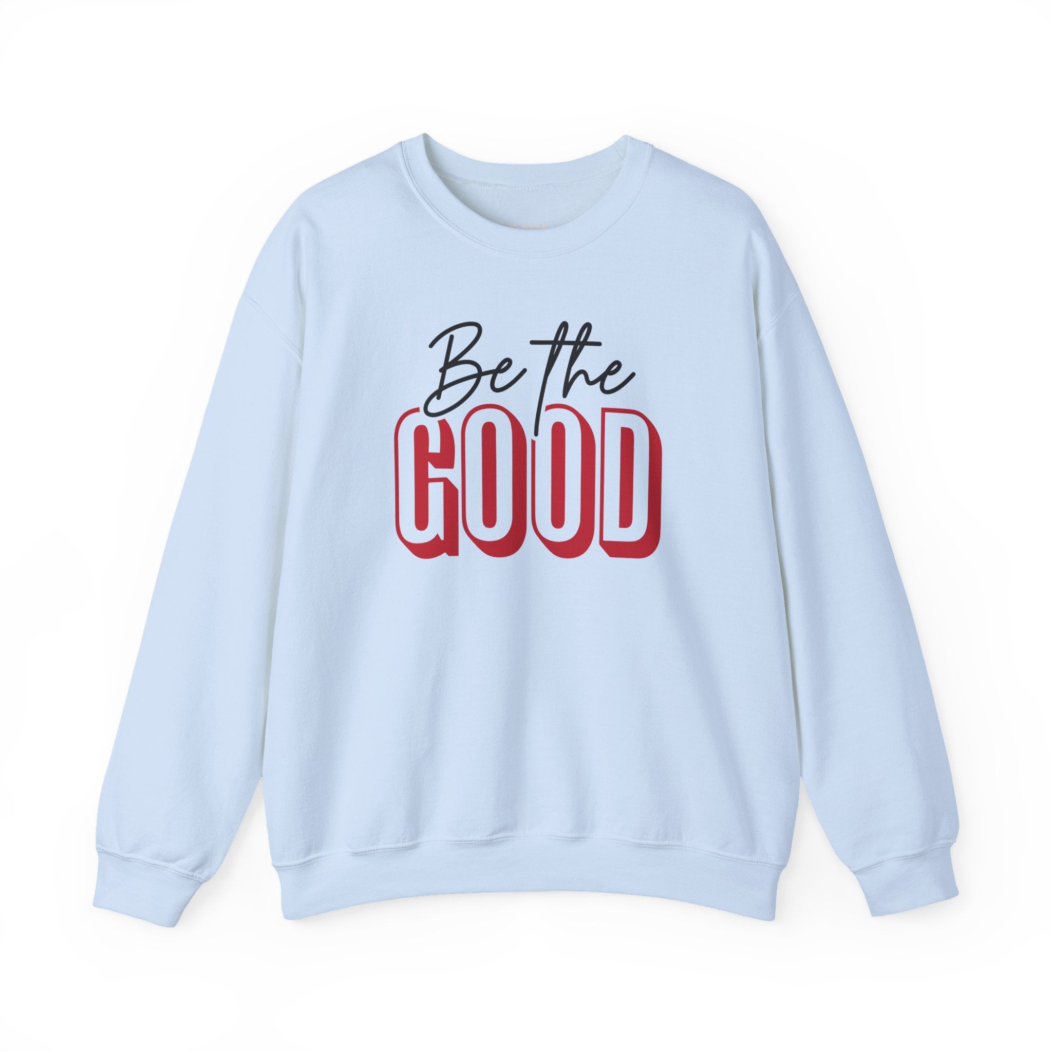 Be The Good Crewneck Sweatshirt | Positive Message, Minimal Text