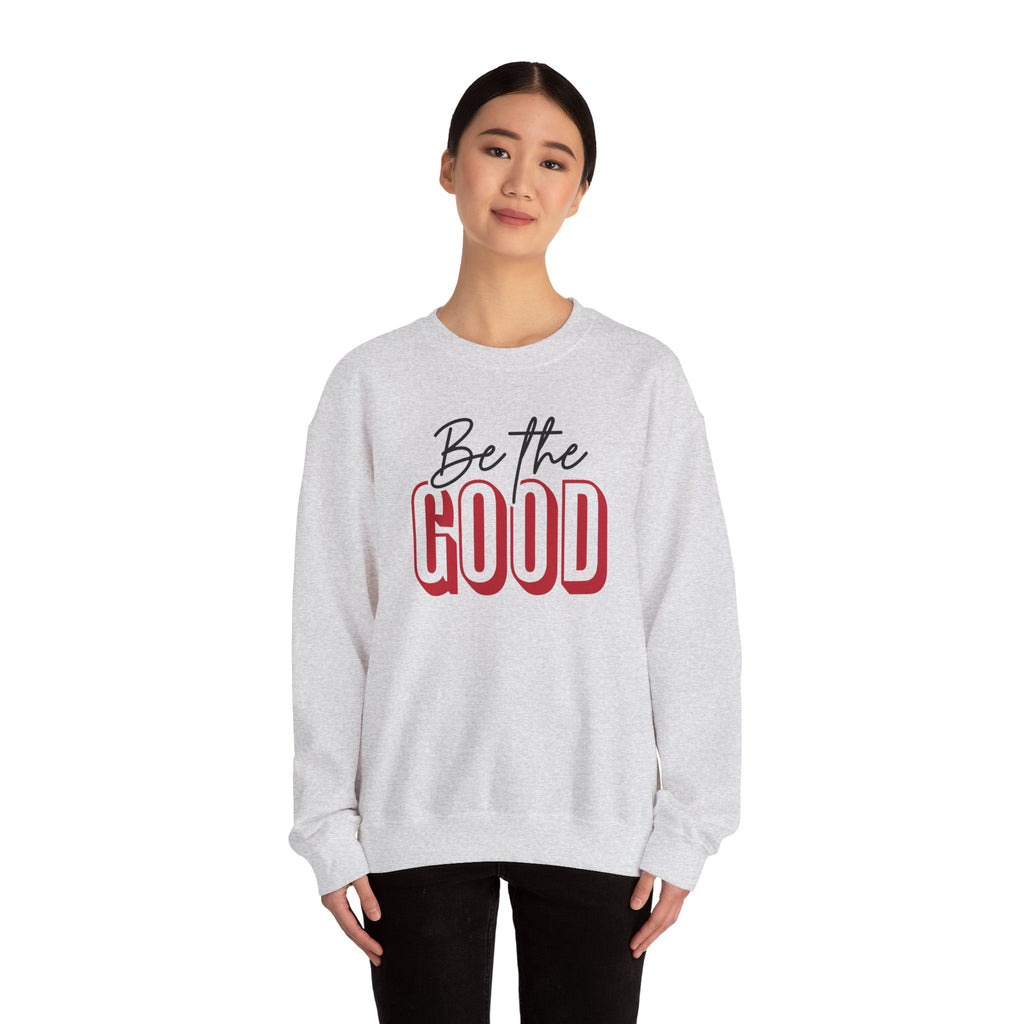 Be The Good Crewneck Sweatshirt | Positive Message, Minimal Text