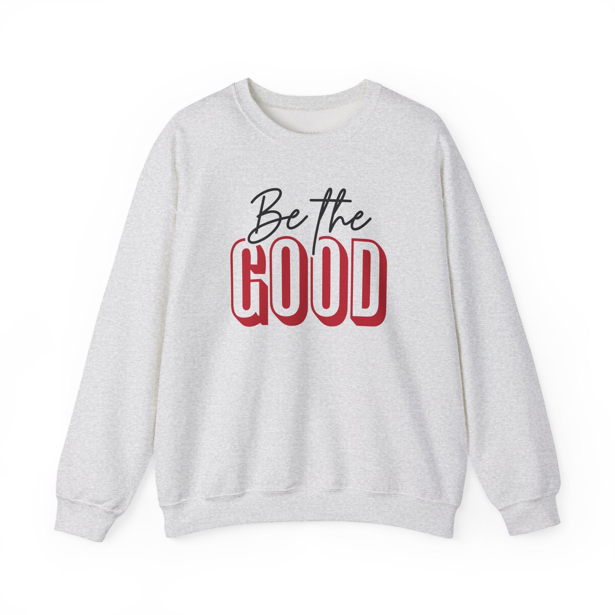 Be The Good Crewneck Sweatshirt | Positive Message, Minimal Text