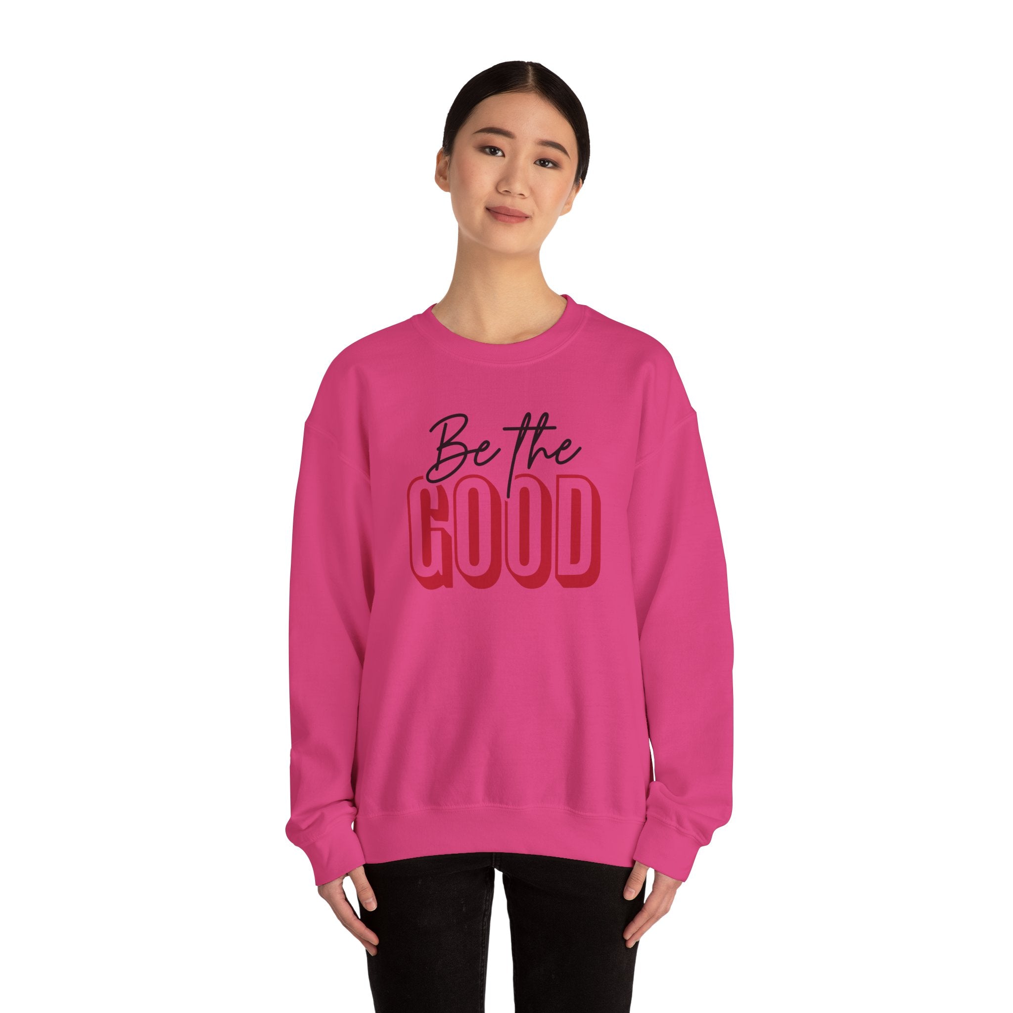Be The Good Crewneck Sweatshirt | Positive Message, Minimal Text