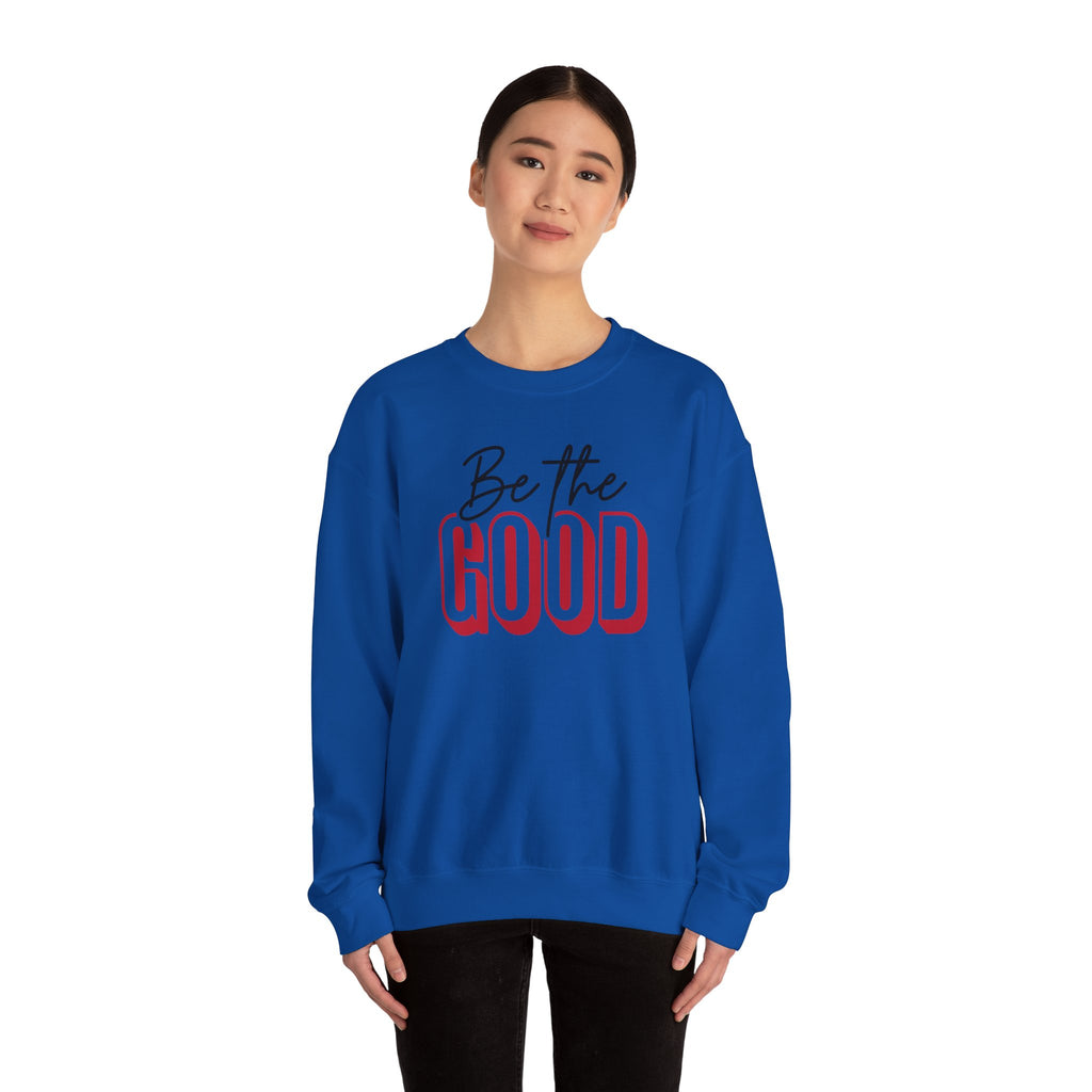 Be The Good Crewneck Sweatshirt | Positive Message, Minimal Text