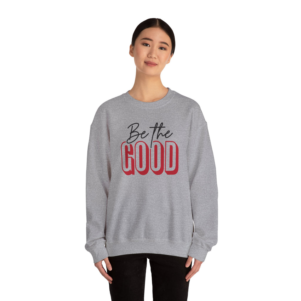 Be The Good Crewneck Sweatshirt | Positive Message, Minimal Text