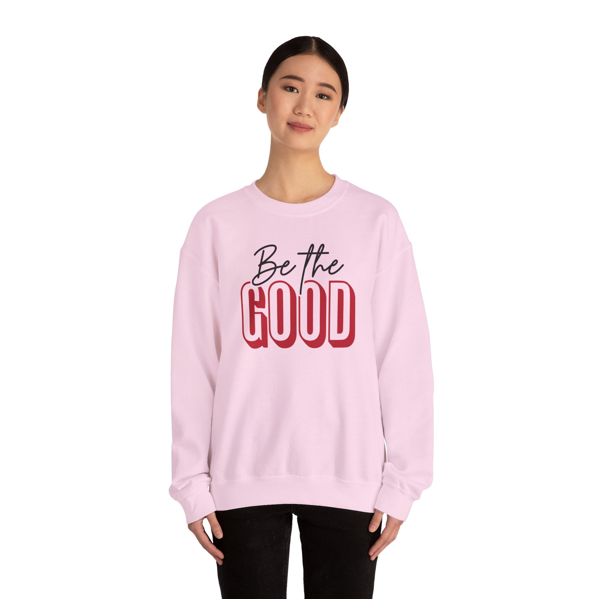 Be The Good Crewneck Sweatshirt | Positive Message, Minimal Text