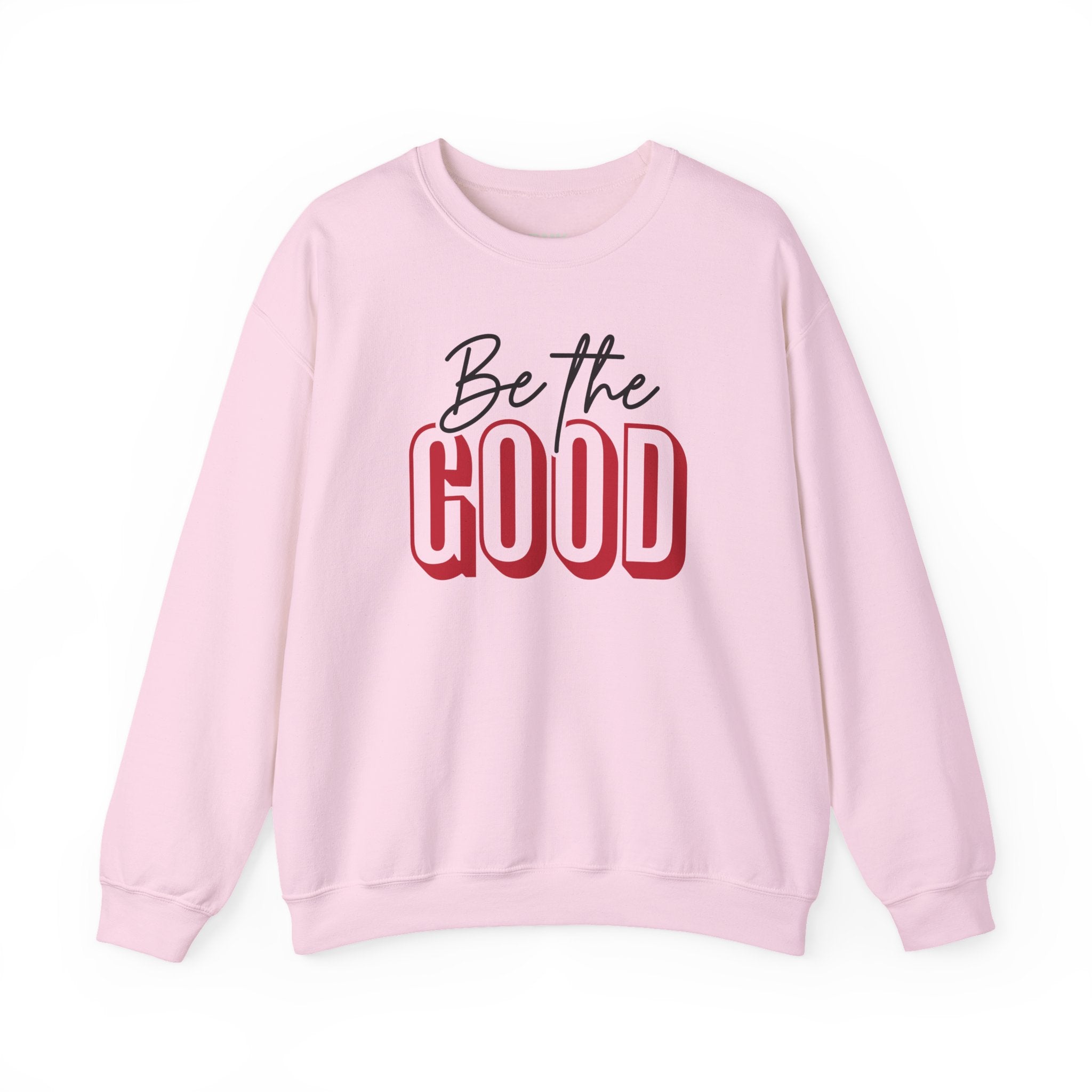 Be The Good Crewneck Sweatshirt | Positive Message, Minimal Text