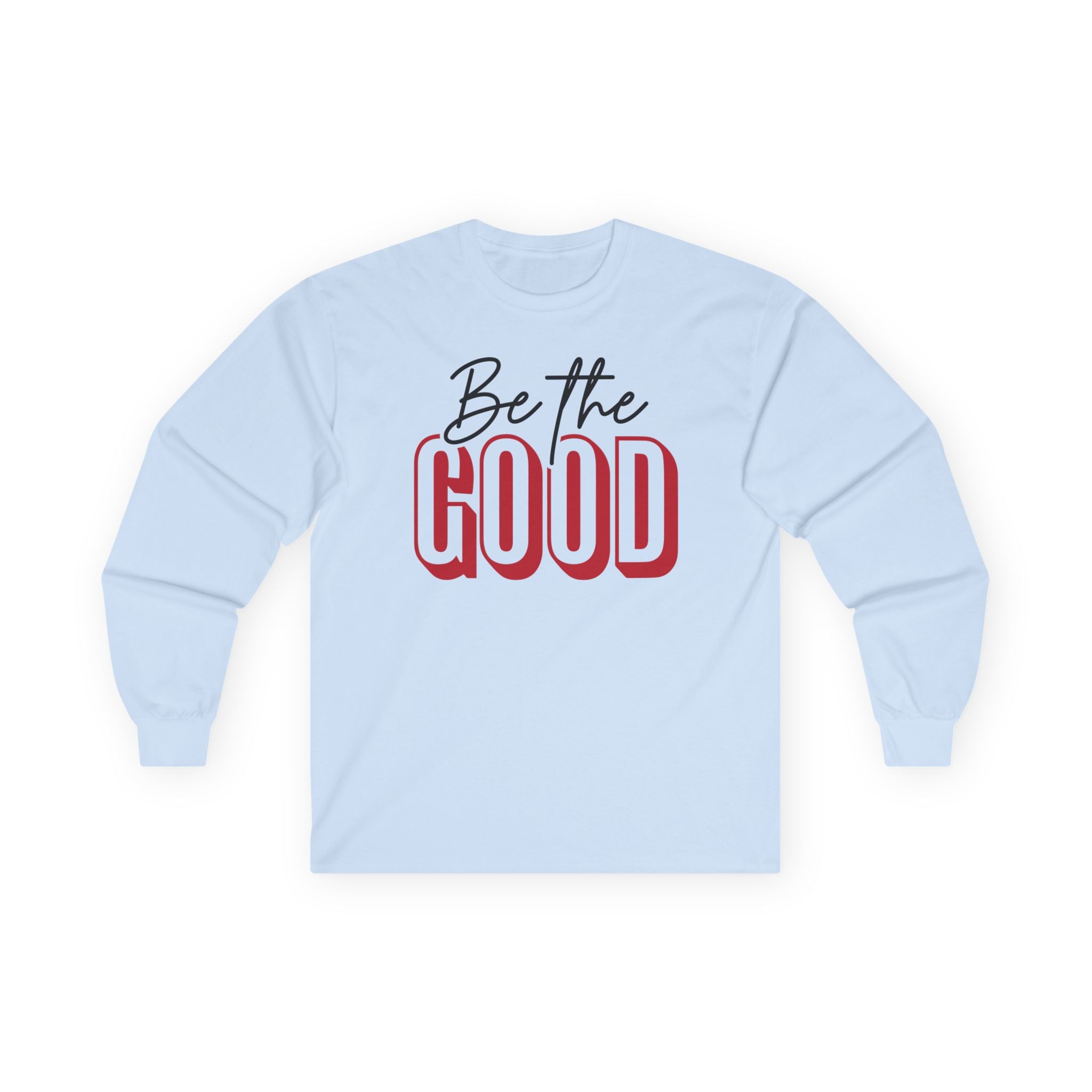 BE THE GOOD Long Sleeve | Positive Message Tee