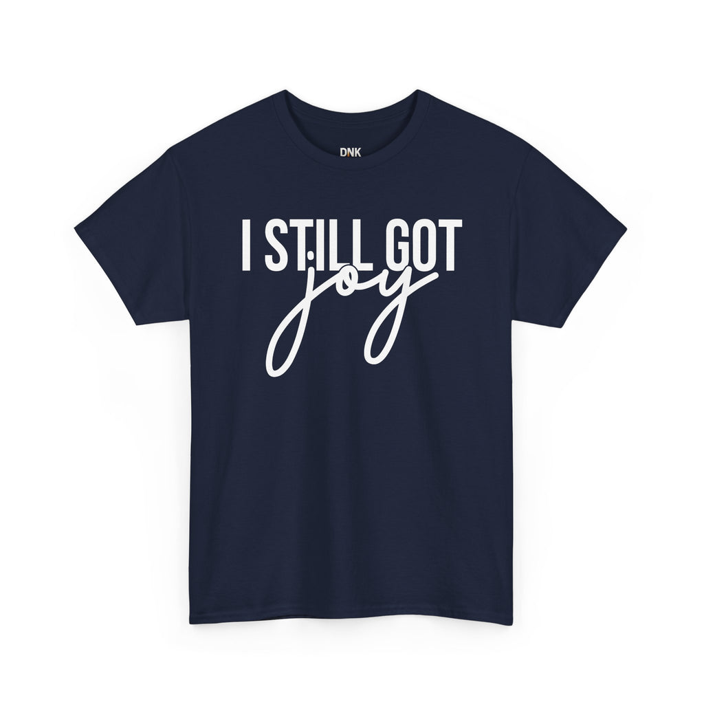 I Still Got Joy T-Shirt | Faith T Shirt| Jesus Lover| God is Good| Religious Gift| Christian Outfit|Jesus Shirt