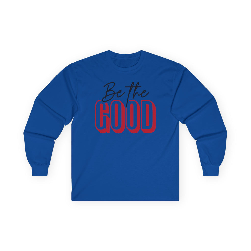BE THE GOOD Long Sleeve | Positive Message Tee