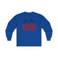BE THE GOOD Long Sleeve | Positive Message Tee