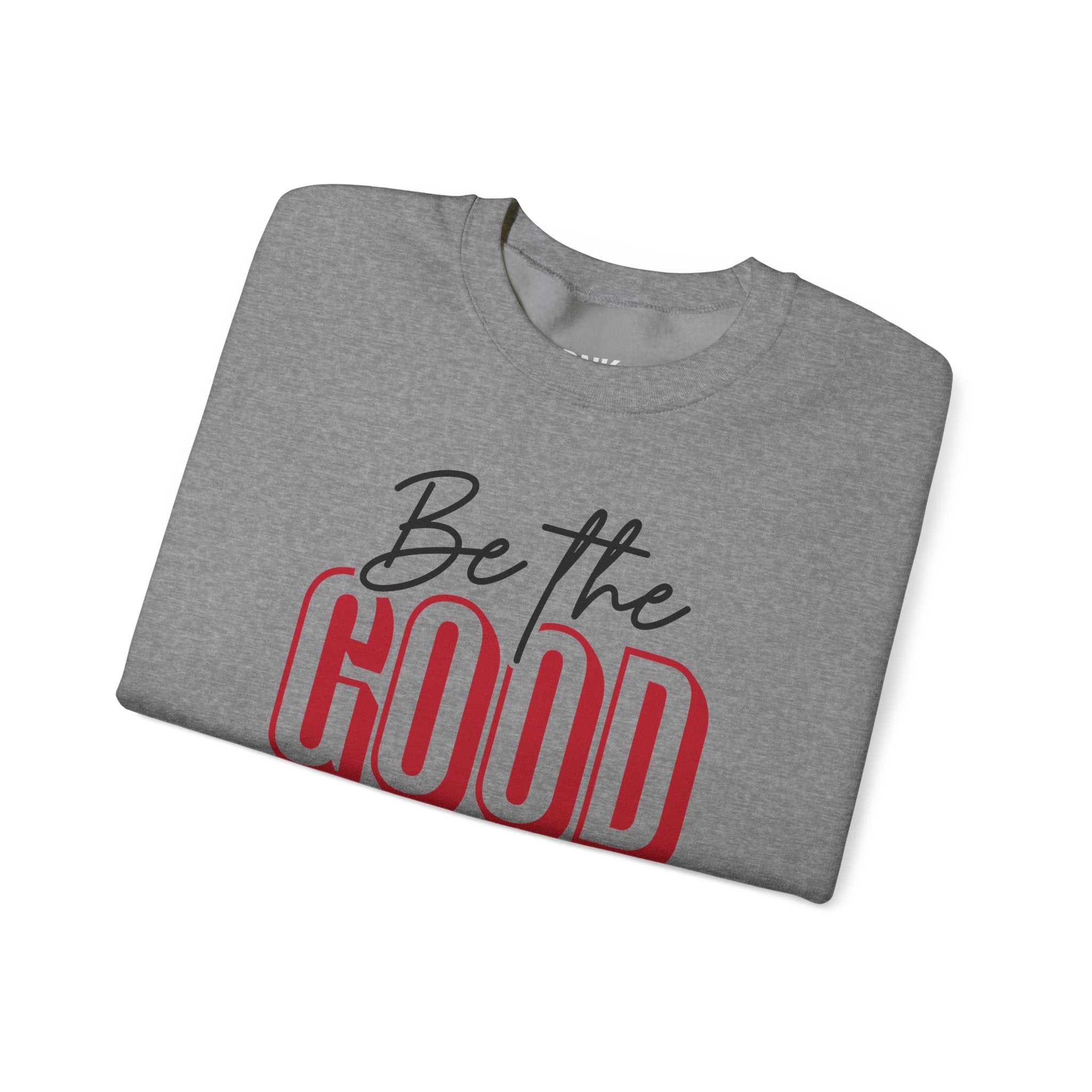 Be The Good Crewneck Sweatshirt | Positive Message, Minimal Text