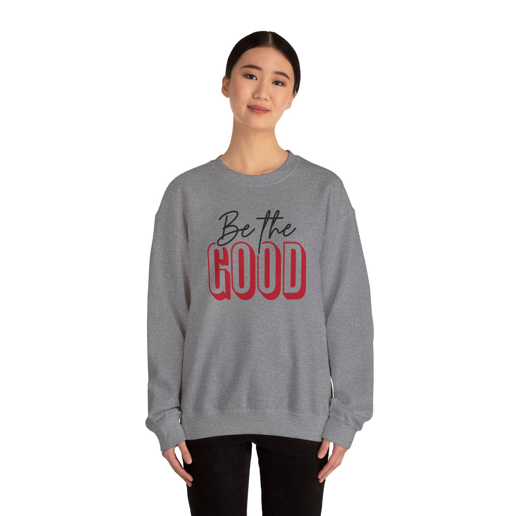 Be The Good Crewneck Sweatshirt | Positive Message, Minimal Text