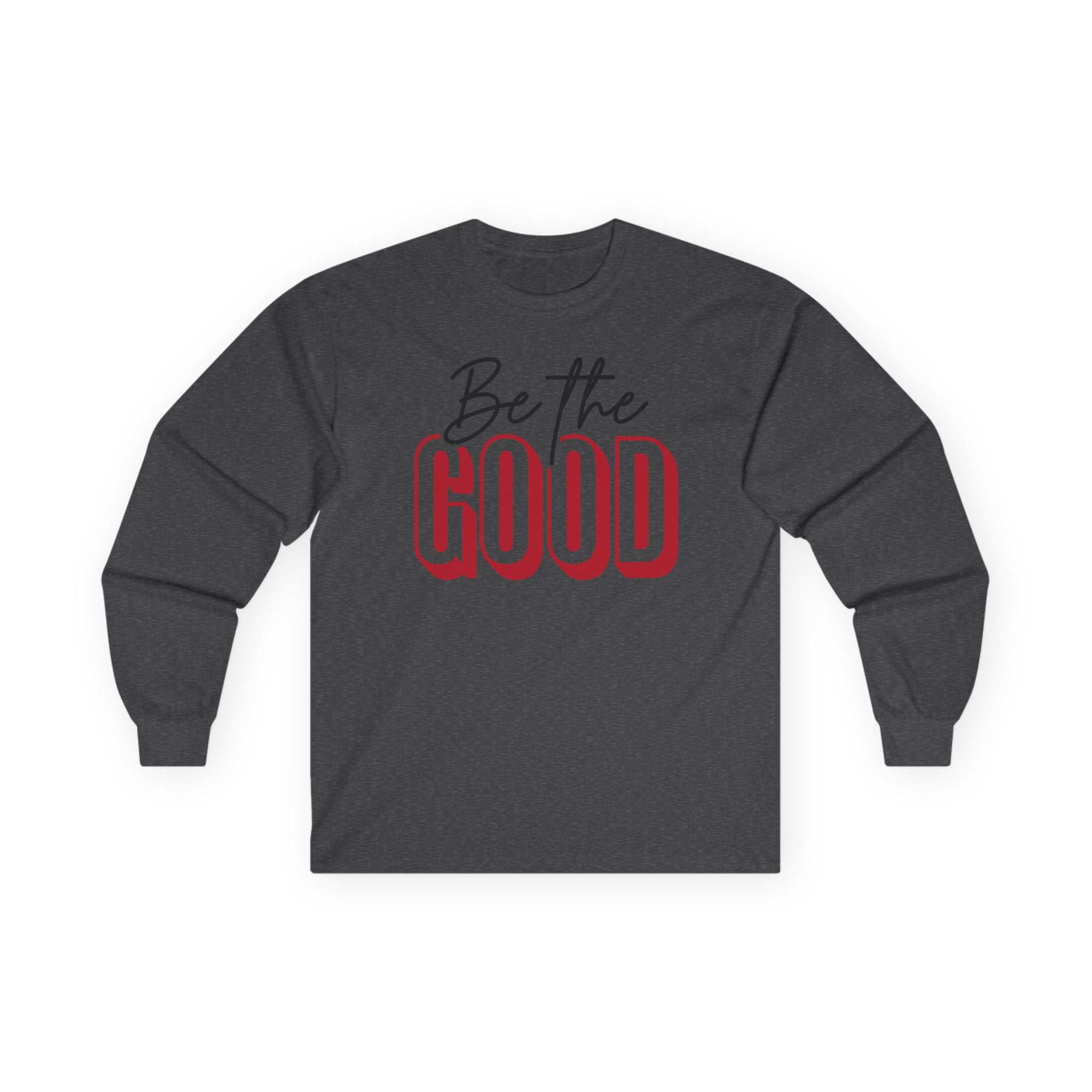 BE THE GOOD Long Sleeve | Positive Message Tee