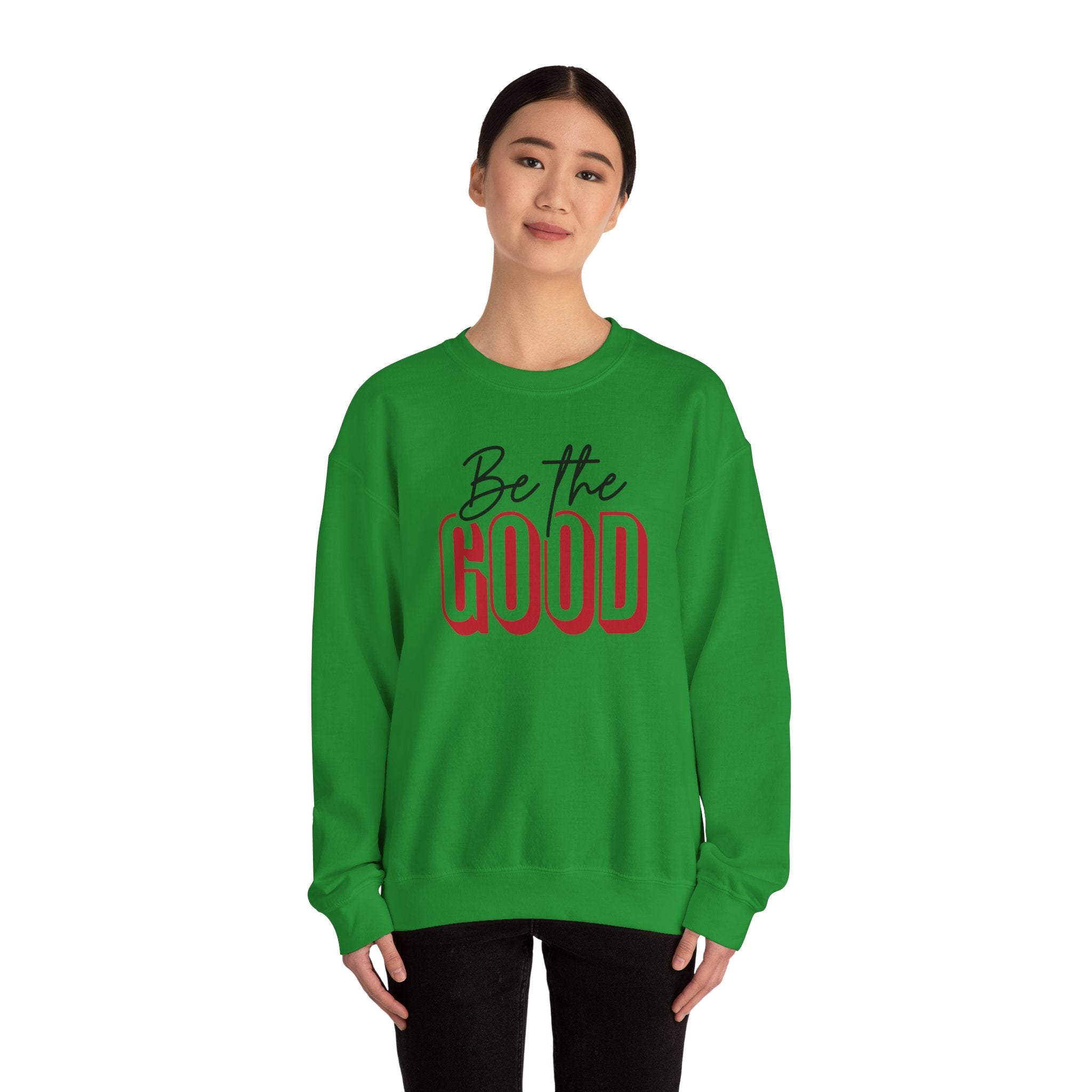 Be The Good Crewneck Sweatshirt | Positive Message, Minimal Text