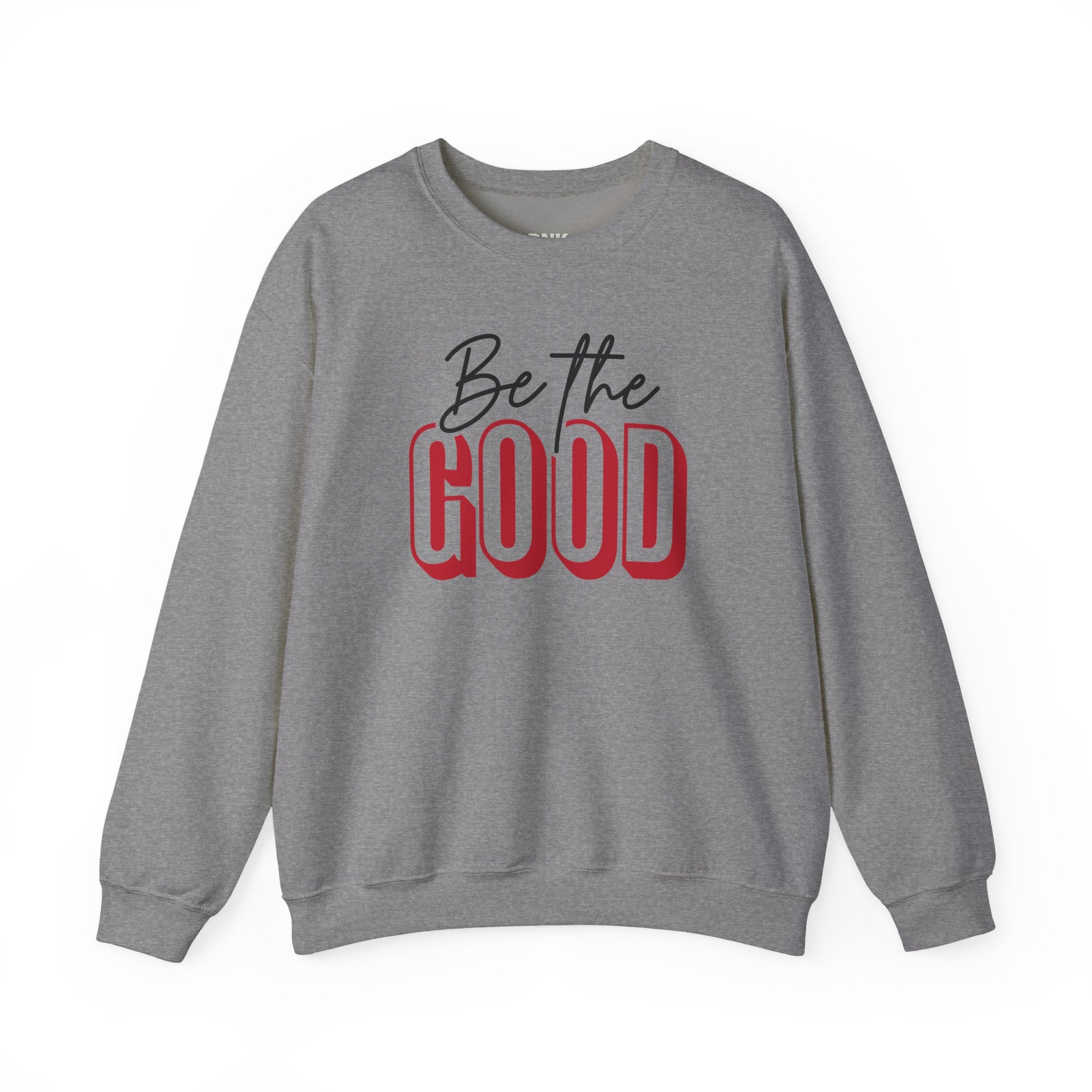 Be The Good Crewneck Sweatshirt | Positive Message, Minimal Text