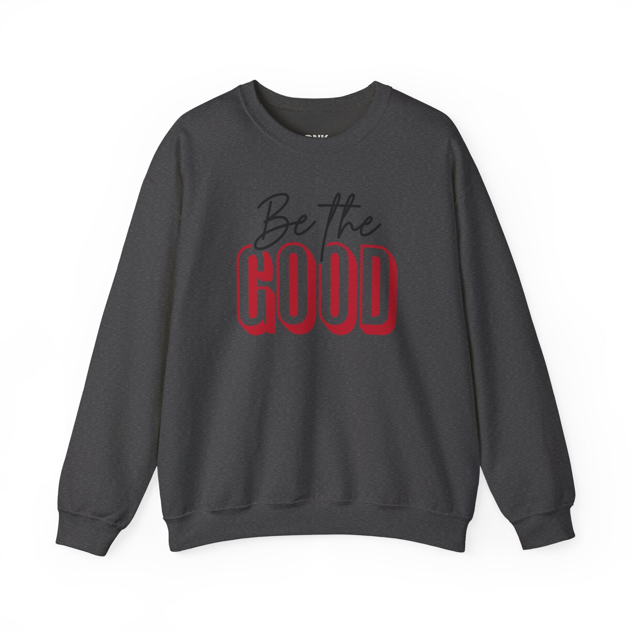 Be The Good Crewneck Sweatshirt | Positive Message, Minimal Text