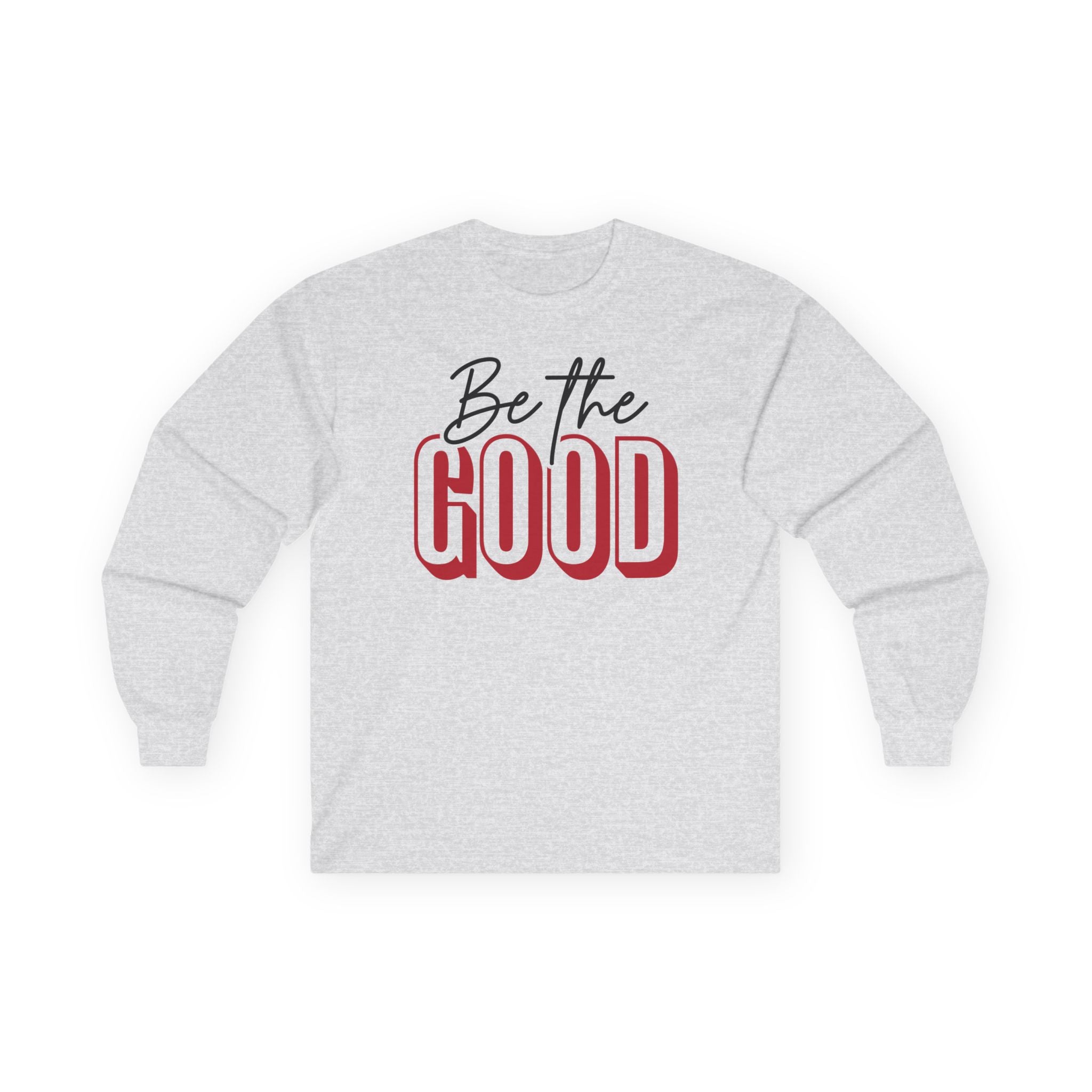BE THE GOOD Long Sleeve | Positive Message Tee