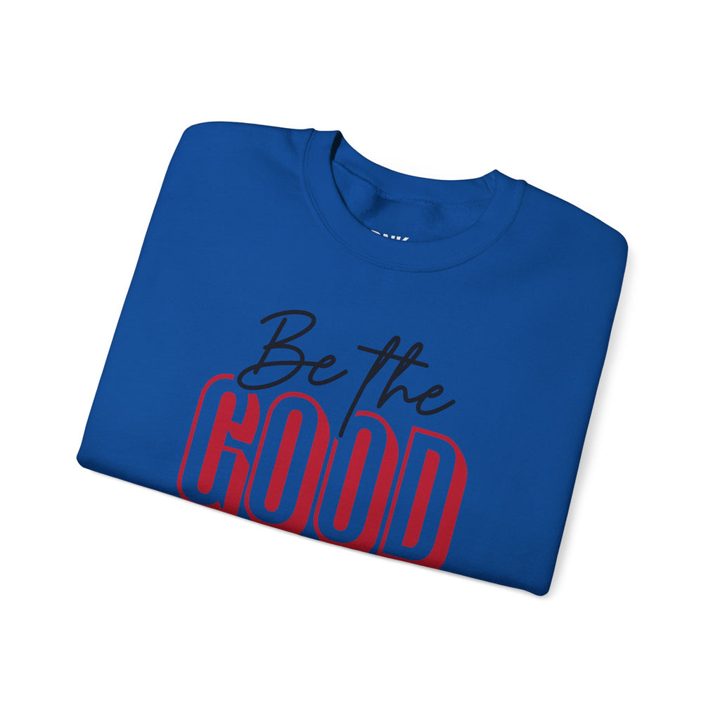 Be The Good Crewneck Sweatshirt | Positive Message, Minimal Text