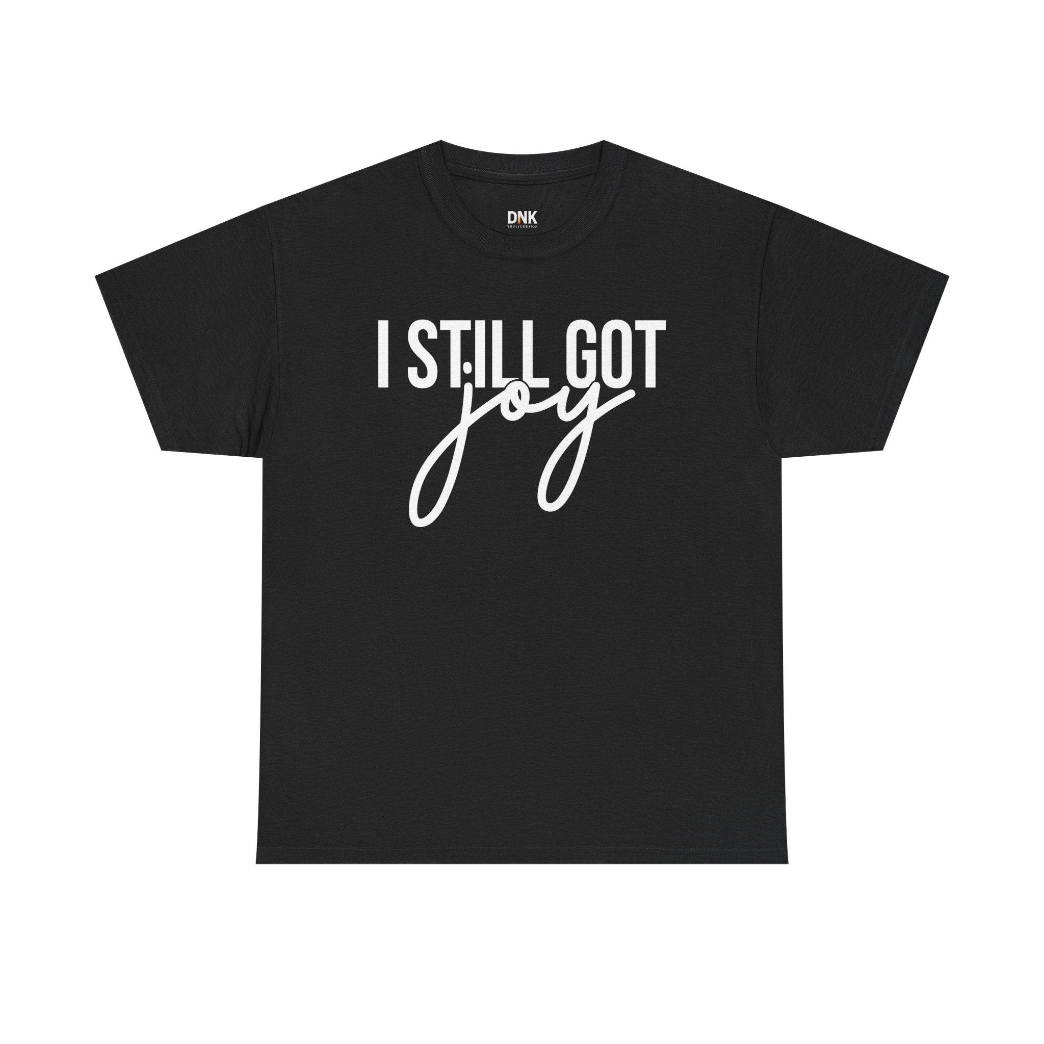 I Still Got Joy T-Shirt | Faith T Shirt| Jesus Lover| God is Good| Religious Gift| Christian Outfit|Jesus Shirt