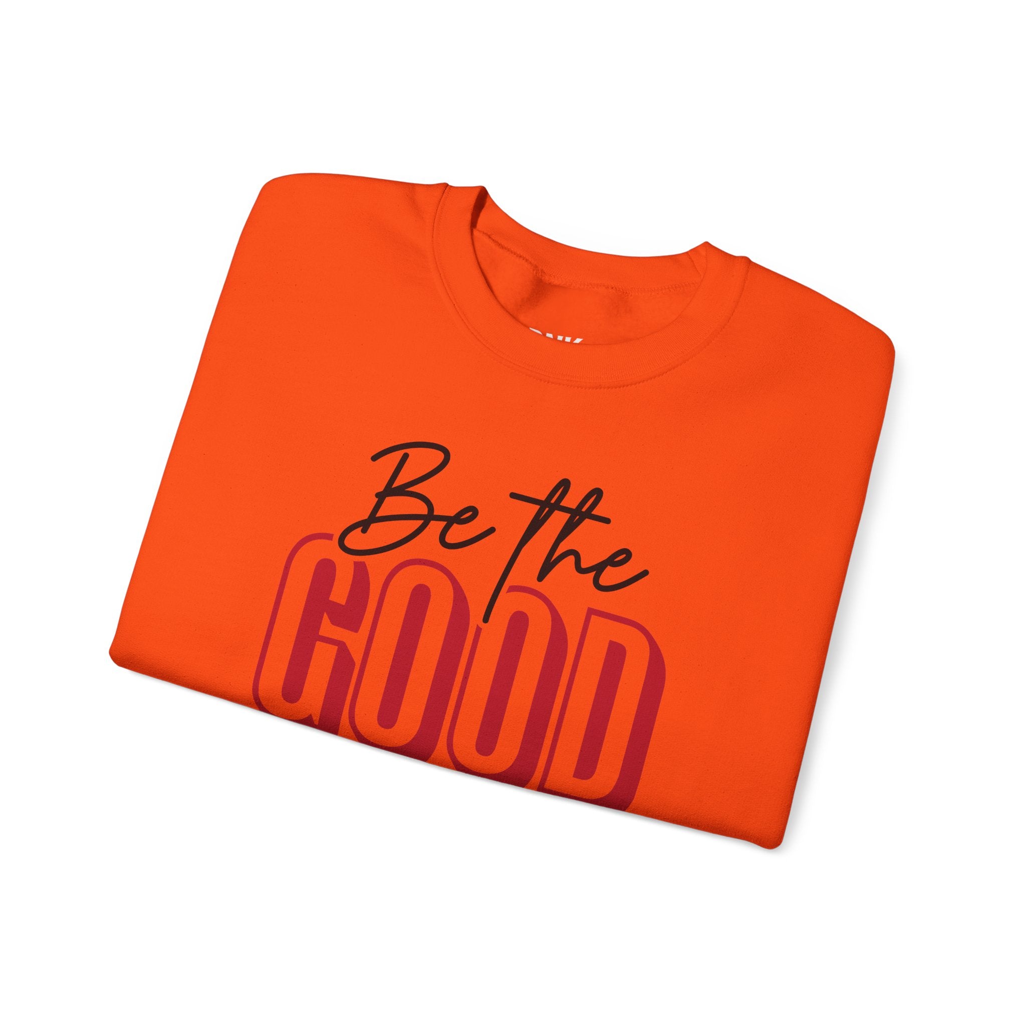 Be The Good Crewneck Sweatshirt | Positive Message, Minimal Text